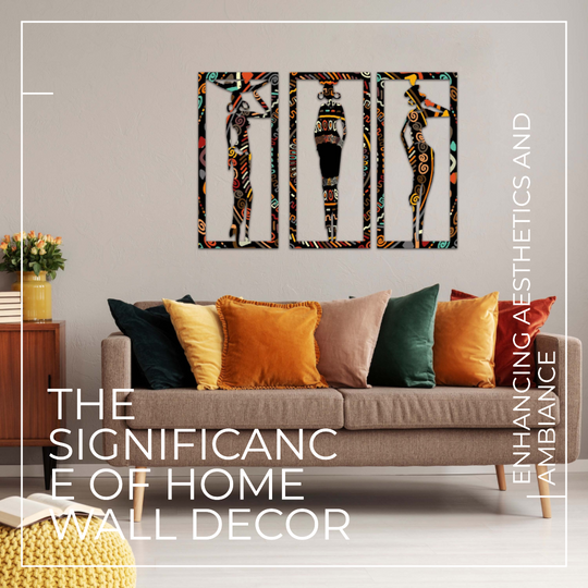 The Significance of Home Wall Decor: Enhancing Aesthetics and Ambiance