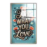 Motto Do What You Love Vertical Glass Wall Art - Tempered Glass Rectangular Wall Decor