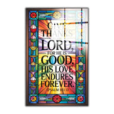 Christian Glass Wall Art - [Give thanks to the Lord, for He is good; His love endures forever. (Psalm 107 1)] Bible Scripture Decor