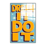 Motto Dream It. Do It Vertical Glass Wall Art - Tempered Glass Rectangular Wall Decor