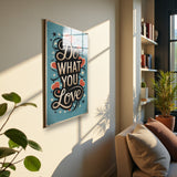 Motto Do What You Love Vertical Glass Wall Art - Tempered Glass Rectangular Wall Decor