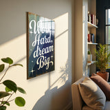 Motto Work Hard, Dream Big Vertical Glass Wall Art - Tempered Glass Rectangular Wall Decor