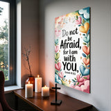 Christian Glass Wall Art - [Do not be afraid, for I am with you. (Isaiah 41 10)] Bible Scripture Decor