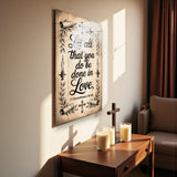 Christian Glass Wall Art - [Let all that you do be done in love. (1 Corinthians 16 14)] Bible Scripture Decor